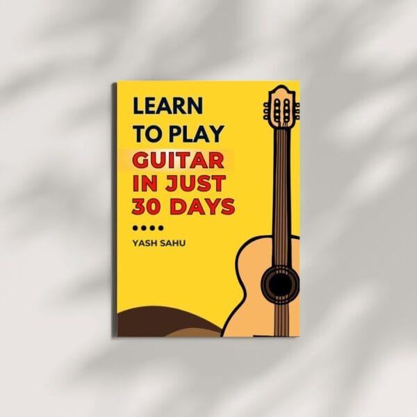 Learn to play Guitar in 30 Days: A Quick and Easy Beginner's Guide to Fast-Track Your Skills